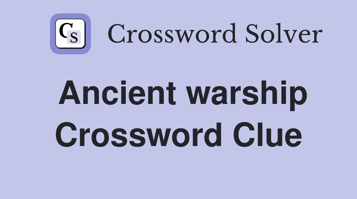 Ancient warship Crossword Clue Answers Crossword Solver